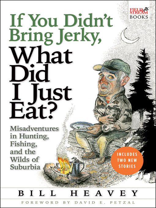 Title details for If You Didn't Bring Jerky, What Did I Just Eat? by Bill Heavey - Available